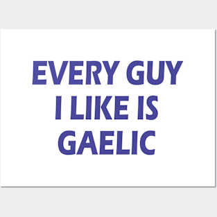 every guy i like is gaelic Posters and Art